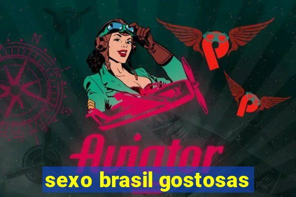 sexo brasil gostosas